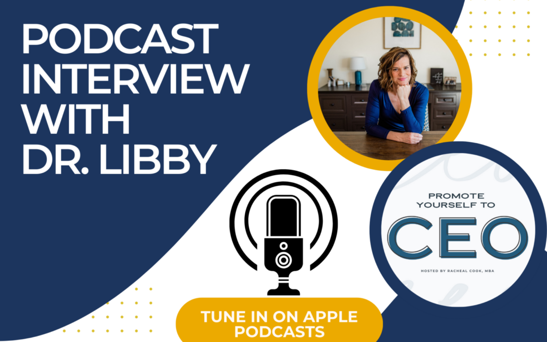 Dr. Libby Wilson Interviewed in “Promote Yourself to CEO” Podcast: Is Your Business REALLY Working for you?
